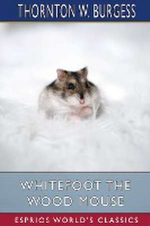 Burgess, T: Whitefoot the Wood Mouse (Esprios Classics)