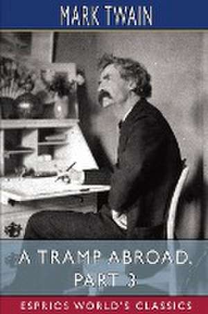 A Tramp Abroad, Part 3 (Esprios Classics) de Mark Twain