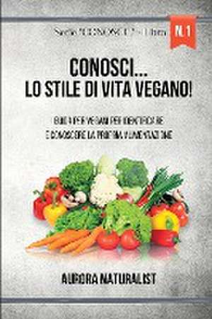 Conosci... lo stile di vita vegano! de Aurora Naturalist