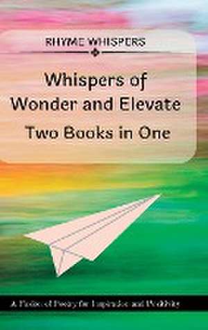 Whispers of Wonder and Elevate - Two Books in One de Rhyme Whispers