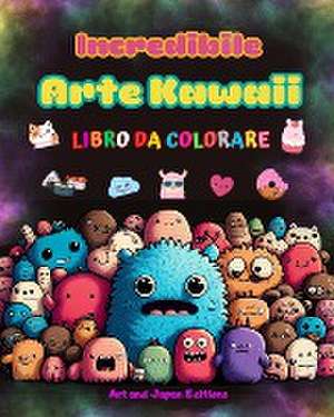 Art: Incredibile arte kawaii - Libro da colorare - Adorabili