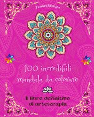 100 incredibili mandala da colorare de Zenart Editions