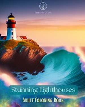 Stunning Lighthouses | Adult Coloring Book | Creative Designs with Amazing Lighthouses to Relief Stress and Relax de Bright Soul Editions