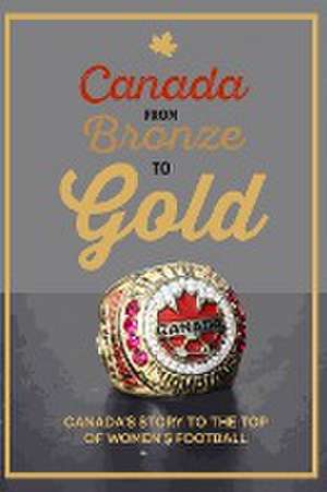 Canada from Bronze to Gold de Richard Scott