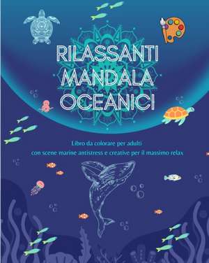 Rilassanti mandala oceanici | Libro da colorare per adulti | Scene marine antistress e creative per il massimo relax de Mindfulness Publishing House