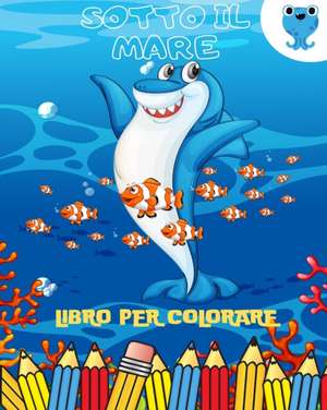 Sotto il Mare Libro da Colorare per Bambini de Fun Printing Press