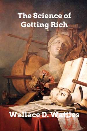 The Science of Getting Rich de Wallace D. Wattles