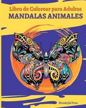 MANDALAS ANIMALES - Libro de Colorear para Adultos de Wonderful Press