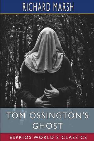 Tom Ossington's Ghost (Esprios Classics) de Richard Marsh