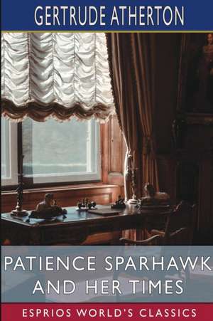 Patience Sparhawk and Her Times (Esprios Classics) de Gertrude Atherton