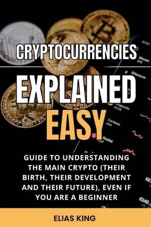 Cryptocurrencies Explained Easy de Elias King