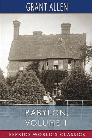 Babylon, Volume 1 (Esprios Classics) de Grant Allen