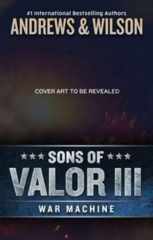 Sons of Valor III: War Machine de Brian Andrews