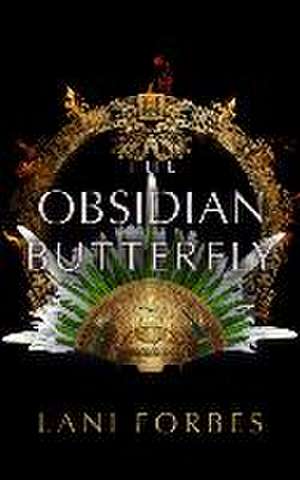 The Obsidian Butterfly de Lani Forbes