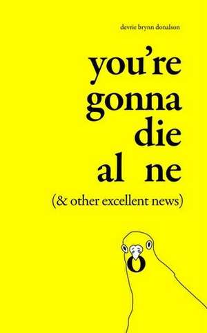 You're Gonna Die Alone (& Other Excellent News) de Devrie Brynn Donalson