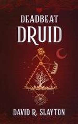 Deadbeat Druid de David R Slayton