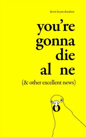 You're Gonna Die Alone (& Other Excellent News) de Devrie Brynn Donalson