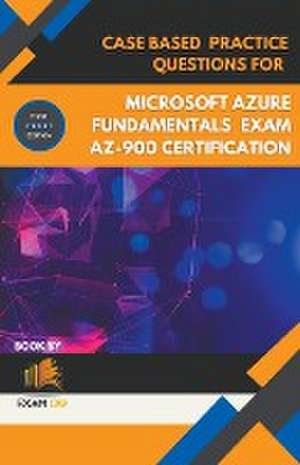 Case Based Practice Questions for Microsoft Azure Fundamentals Exam AZ-900 Certification - First Edition de Exam Og