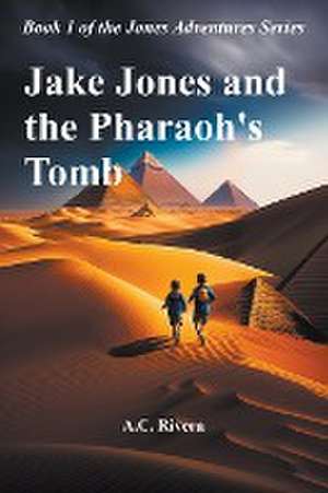 Jake Jones and the Pharaoh's Tomb de A. C. Rivera