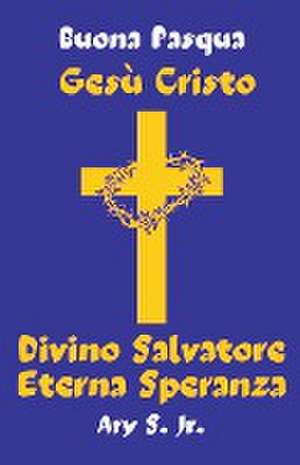 Gesù Cristo Divino Salvatore Eterna Speranza de Ary Jr. S.