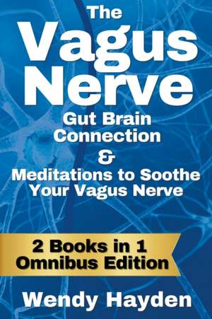 The Vagus Nerve Gut Brain Connection & Meditations to Soothe Your Vagus Nerve de Wendy Hayden