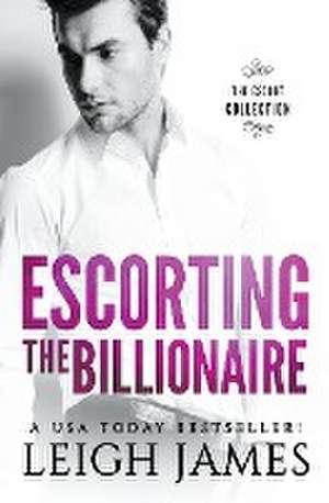 Escorting the Billionaire de Leigh James