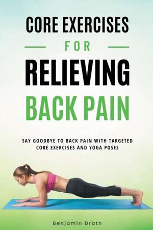 Core Exercises For Relieving Back Pain de Benjamin Drath