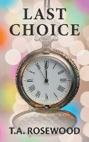Last Choice de T. A. Rosewood