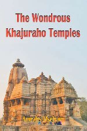 The Wondrous Khajuraho Temples de Amrahs Hseham