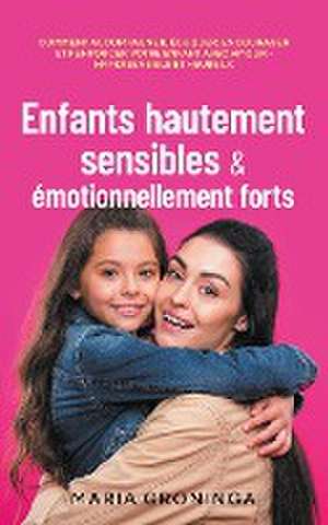 Enfants hautement sensibles & émotionnellement forts de Maria Groninga