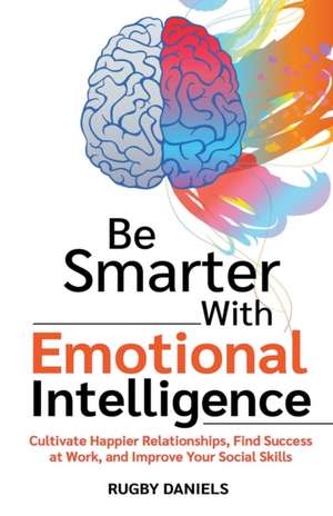 Be Smarter With Emotional Intelligence de Rugby Daniels