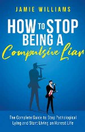 How To Stop Being a Compulsive Liar de Jamie Williams