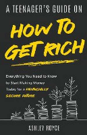 A Teenager's Guide on How to Get Rich de Ashley Royce