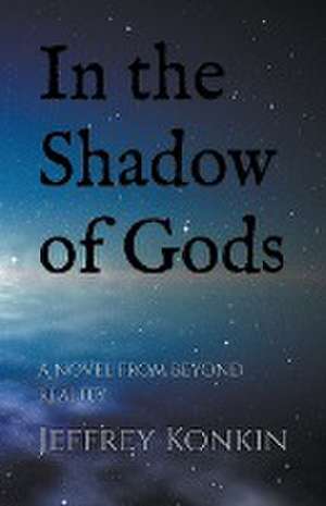 In the Shadow of Gods de Jeffrey Konkin