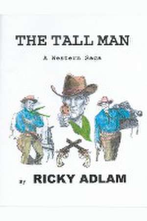 The Tall Man, A Western Saga de Ricky Adlam