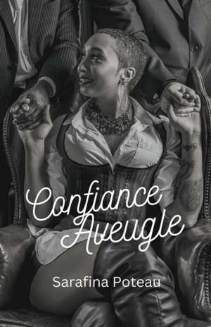 Confiance Aveugle de Sarafina Poteau
