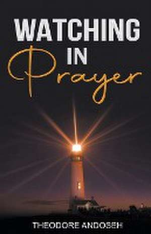 Watching in Prayer de Theodore Andoseh