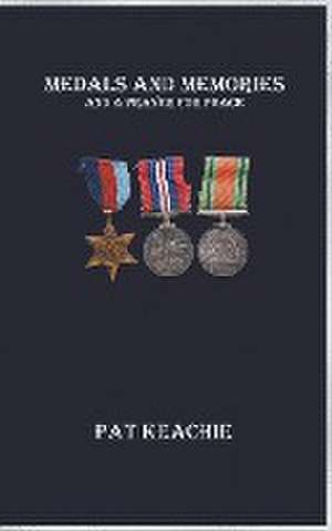 Medals and Memories - And a Prayer for Peace de Pat Keachie