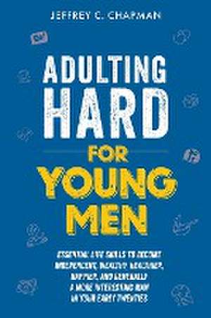 Adulting Hard for Young Men de Jeffrey C. Chapman