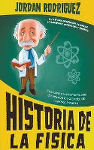 Historia de la Física de Jordan Rodriguez