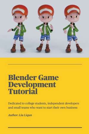 Blender Game Development Tutorial de Liu Liqun