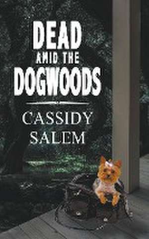 Dead Amid the Dogwoods de Cassidy Salem