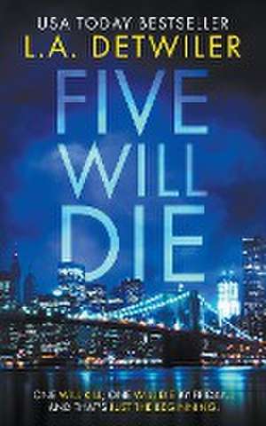 Five Will Die de Lindsay Detwiler