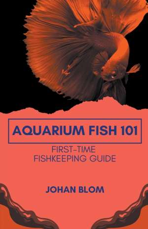 Aquarium Fish 101 de Johan Blom