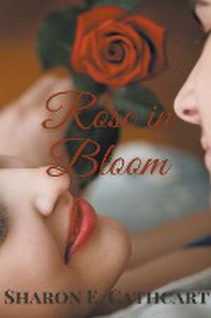 Rose in Bloom de Sharon E. Cathcart