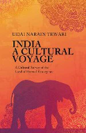 India A Cultural Voyage de Udai Narain Tewari