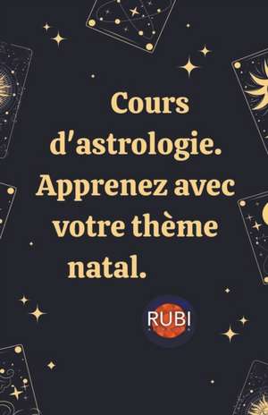 Cours d'astrologie. Apprenez avec votre thème natal. de Rubi Astrologa