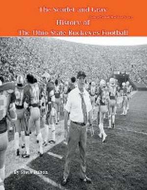 The Scarlet and Gray! History of The Ohio State Buckeyes Football de Steve Fulton