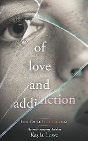 Of Love and Addiction de Kayla Lowe