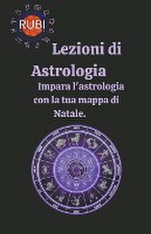 Lezioni di astrologia Impara l'astrologia con la tua mappa di Natale. de Rubi Astrologa